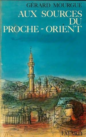 Bild des Verkufers fr Aux sources du Proche-Orient - G?rard Mourgue zum Verkauf von Book Hmisphres