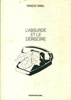 L'absurde et le dérisoire - François Fannel