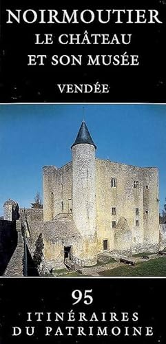 Noirmoutier. Le château et son musée. Vendée - Collectif