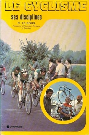 Le cyclisme, ses disciplines - R Le Roux
