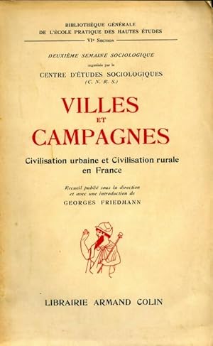 Villes et campagnes. Civilisation urbaine et civilisation rurale en France - Georges Friedmann