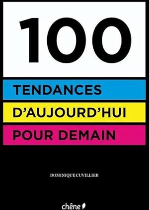 100 tendances d'aujourd'hui pour demain - Dominique Cuvillier