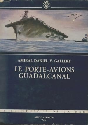 Bild des Verkufers fr Le porte-avions Guadalcanal - Daniel V. Gallery zum Verkauf von Book Hmisphres