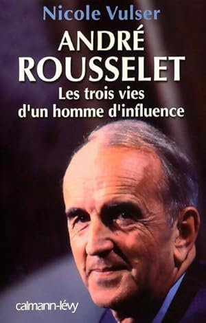 Seller image for Andr? Rousselet. Les trois vies d'un homme d'influence - Nicole Vulser for sale by Book Hmisphres