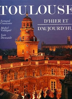 Image du vendeur pour Toulouse d'hier et d'aujourd'hui - Fernand Cousteaux mis en vente par Book Hmisphres