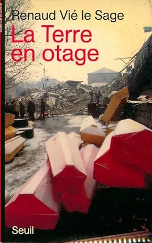 La terre en otage. Gérer les risques naturels majeurs ? - Renaud Vie Le Sage