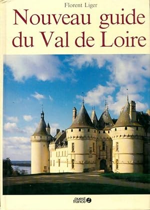 Nouveau guide du Val de Loire - Florent Liger