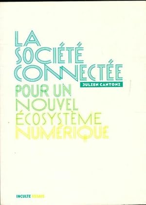 Seller image for La soci?t? connect?e pour un nouvel ?cosyst?me num?rique - Julien Cantoni for sale by Book Hmisphres