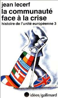 Histoire de l'unit  europ enne Tome III : La communaut  face   la crise - Jean Lecerf