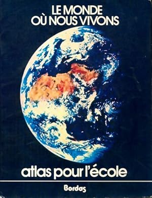 Le monde o  nous vivons. Atlas pour l' cole - Collectif