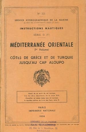 Instructions nautiques s rie D : M diterran e orientale 1er volume : C tes de Gr ce et de turquie...