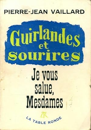 Bild des Verkufers fr Guirlandes et sourires, je vous salue mesdames - Pierre-Jean Vaillard zum Verkauf von Book Hmisphres