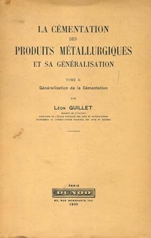 La c mentation des produits m tallurgiques et sa g n ralisation Tome II : G n ralisation de la c ...