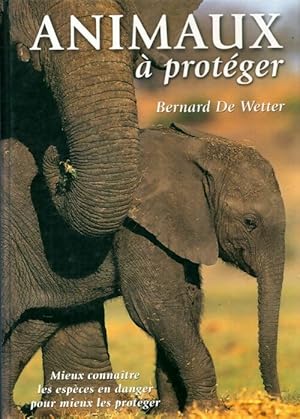 Image du vendeur pour Animaux ? prot?ger - Bernard De Wetter mis en vente par Book Hmisphres