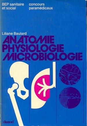 Anatomie, physiologie, microbiologie. : BEP Sanitaire et social - Liliane Baulard