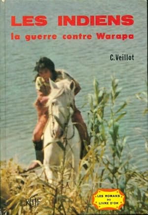 Les indiens la guerre contre Warapa - Claude Veillot