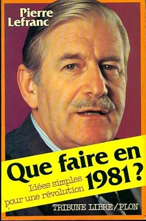 Bild des Verkufers fr Que faire en 1981 ? Id?es simples pour une r?volution - Pierre Lefranc zum Verkauf von Book Hmisphres