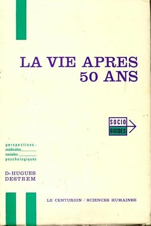 La vie apr?s 50 ans - Hugues Destrem