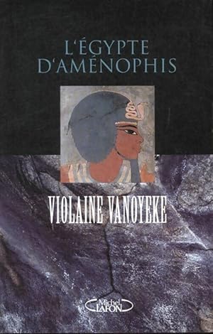 L'Egypte d'Am?nophis - Violaine Vanoyeke