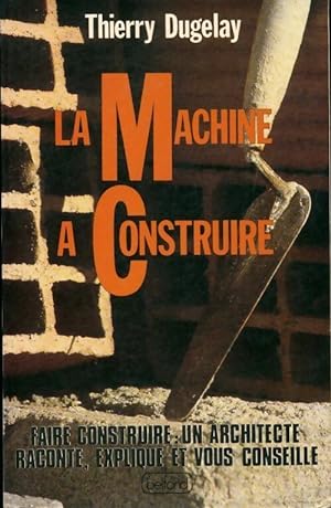 La machine à construire - Thierry Dugelay