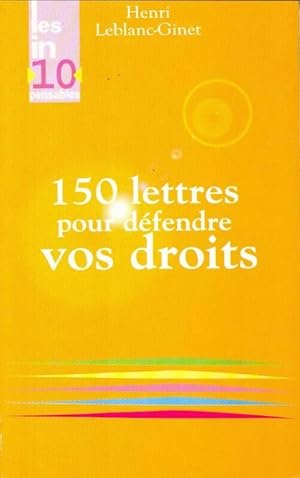 Image du vendeur pour 150 Lettres pour d?fendre vos droits - Henri Leblanc-Ginet mis en vente par Book Hmisphres