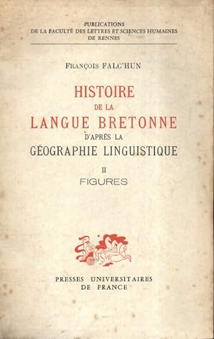 Histoire de la langue bretonne d'apr s la g ographie linguistique Tome II : Figures - Fran ois Fa...