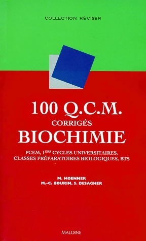 100 Q.C.M. Corrig s biochimie. PCEM 1ers cycles universitaires classes pr paratoires biologiques,...