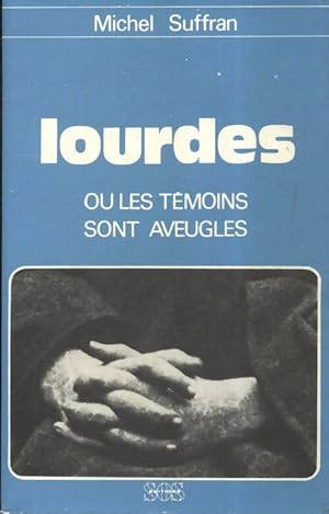 Image du vendeur pour Lourdes ou les t?moins sont aveugles - Michel Suffran mis en vente par Book Hmisphres