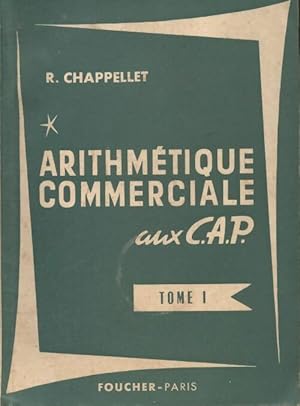 Arithmetique commerciale aux CAP Tome I - R. Chapellet