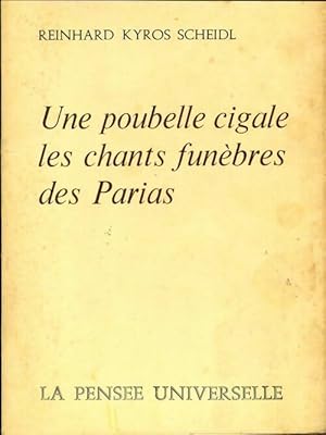 Une poubelle cigale les chants fun?bres des parias - Reinhard Kyros Scheidl