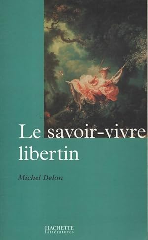 Le savoir-vivre libertin - Michel Delon