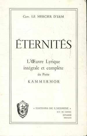 Image du vendeur pour Eternit?s : L'oeuvre lyrique int?grale et compl?te du po?te Kammermor - Camille Le Mercier D'Erm mis en vente par Book Hmisphres