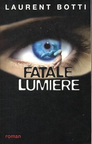 Seller image for Fatale lumi?re - Laurent Botti for sale by Book Hmisphres