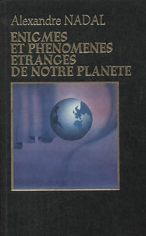 Enigmes et ph nom nes  tranges de notre plan te - Alexandre Nadal