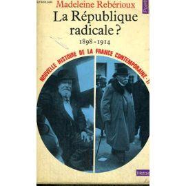 Imagen del vendedor de La Republique Radicale? 1898-1914 - Collection Points Histoire H111 - a la venta por Des livres et nous