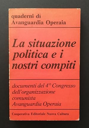 La situazione politica e i nostri compiti. Documenti del Quarto Congresso dell organizzazione Com...