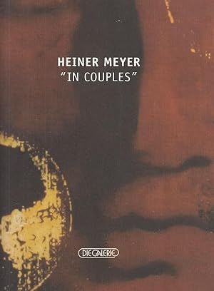 Heiner Meyer - "in couples" : [aus Anlaß der Ausstellung "Heiner Meyer - in Couples" in Die Galer...