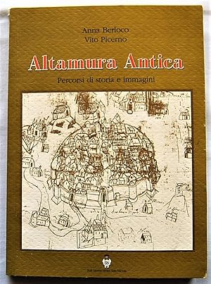 ALTAMURA ANTICA. PERCORSI DI STORIA E IMMAGINI.