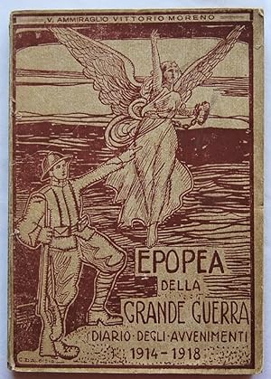 EPOPEA DELLA GRANDE GUERRA. DIARIO DEGLI AVVENIMENTI. 1914 1918.