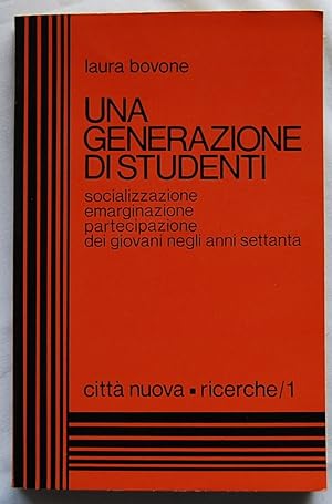 Imagen del vendedor de UNA GENERAZIONE DI STUDENTI. SOCIALIZZAZIONE, EMARGINAZIONE, PARTECIPAZIONE DEI GIOVANI NEGLI ANNI SETTANTA. a la venta por Studio Bibliografico Olubra