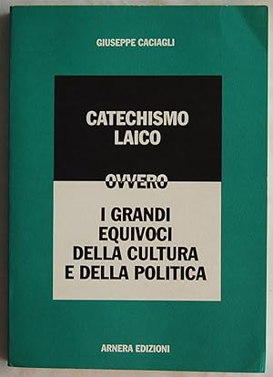 Image du vendeur pour CATECHISMO LAICO. OVVERO I GRANDI EQUIVOCI DELLA CULTURA E DELLA POLITICA. mis en vente par Studio Bibliografico Olubra