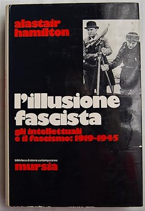 L'ILLUSIONE FASCISTA. GLI INTELLETTUALI E IL FASCISMO 1919 1945.