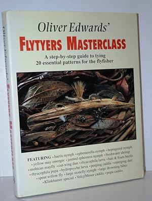 Seller image for Oliver Edwards' Flytyers Masterclass A Step by Step Guide to Tying 20 Essential Patterns for the Flyfisher for sale by Nugget Box  (PBFA)