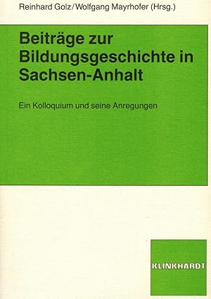 Imagen del vendedor de Beitrge zur Bildungsgeschichte in Sachsen- Anhalt. Ein Kolloquium und seine Anregungen a la venta por Paderbuch e.Kfm. Inh. Ralf R. Eichmann