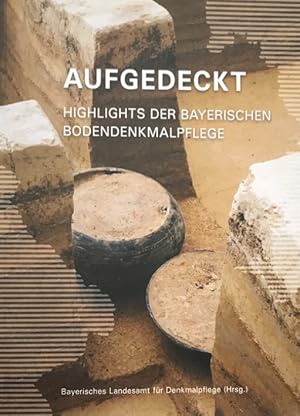 Seller image for Aufgedeckt. Highlights der Bayerischen Bodendenkmalpflege. for sale by Antiquariat J. Hnteler