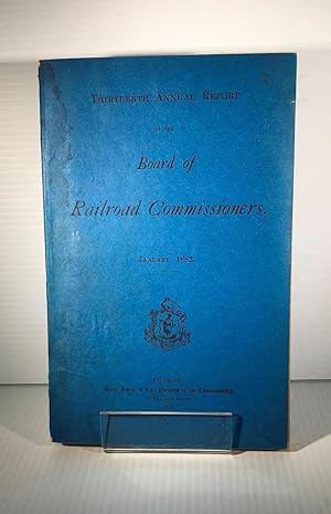 Bild des Verkufers fr Board of Railroad Commissioners. Thirteenth Annual Report of the Board of Railroad Commissioners. January, 1882 zum Verkauf von DACART Livres rares & manuscrits (ALAC)