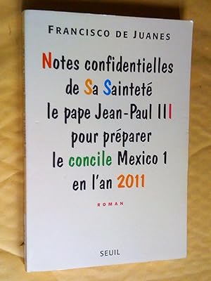 Imagen del vendedor de Notes confidentielles de sa saintet le pape Jean-Paul III pour prparer le concile Mexico 1 en l'an 2011. Roman a la venta por Claudine Bouvier