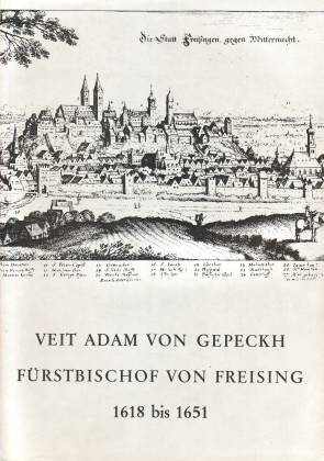 Veit Adam von Gepeckh. Fürstbischof von Freising, 1618 bis 1651. Studien zur altbayerischen Kirch...