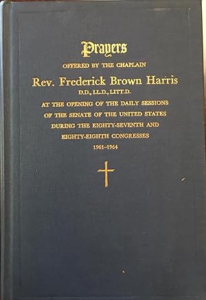 Prayers Offered by the Chaplain Rev. Frederick Brown Harris D.D., LL. D., LITT. D. at the opening...