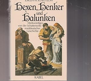 Bild des Verkufers fr Hexen, Henker und Halunken. Merkwrdiegsvon der Schattenseite norddeutscher Geschichte. zum Verkauf von Ant. Abrechnungs- und Forstservice ISHGW